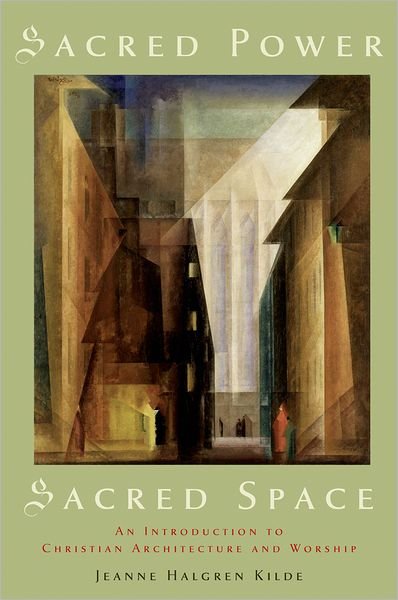 Cover for Kilde, Jeanne Halgren (Professor Grants Consultant, Professor Grants Consultant, Institute for Advanced Study, University of Minnesota, USA) · Sacred Power, Sacred Space: An Introduction to Christian Architecture and Worship (Paperback Book) (2008)