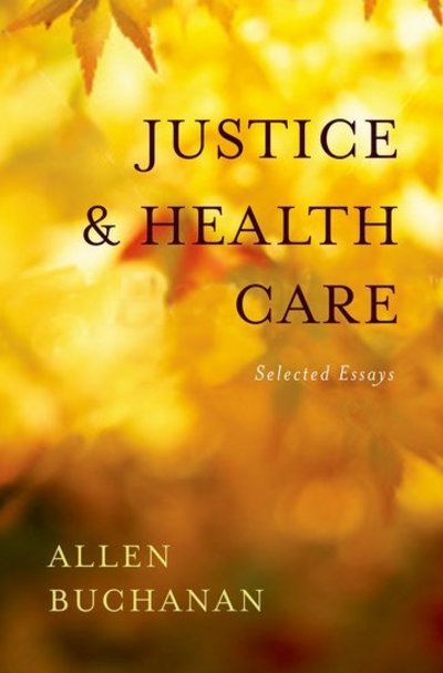 Cover for Buchanan, Allen (James B. Duke Professor of Philosophy, James B. Duke Professor of Philosophy, Duke University) · Justice and Health Care: Selected Essays (Gebundenes Buch) (2009)