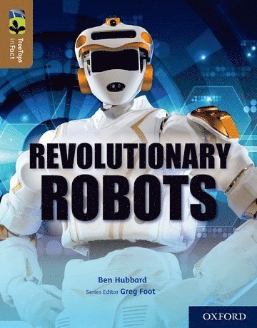 Cover for Ben Hubbard · Oxford Reading Tree TreeTops inFact: Oxford Level 18: Revolutionary Robots - Oxford Reading Tree TreeTops inFact (Paperback Book) (2018)