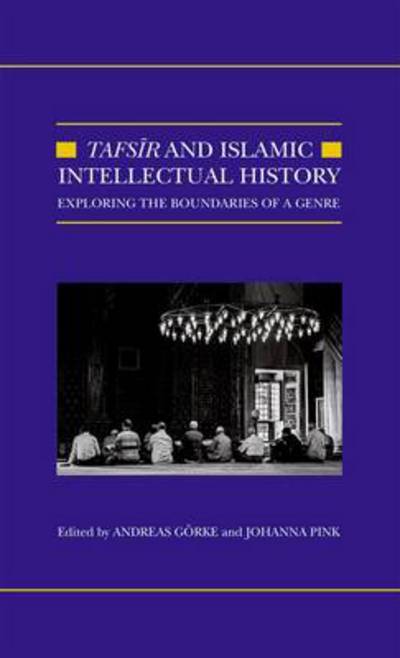 Cover for Johanna Pink · Tafsir and Islamic Intellectual History: Exploring the Boundaries of a Genre - Qur'anic Studies Series (Hardcover Book) (2015)