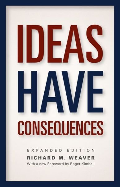 Ideas Have Consequences: Expanded Edition - Emersion: Emergent Village resources for communities of faith - Richard M. Weaver - Libros - The University of Chicago Press - 9780226090061 - 4 de noviembre de 2013