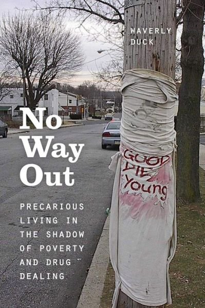 No Way Out: Precarious Living in the Shadow of Poverty and Drug Dealing - Waverly Duck - Bøker - The University of Chicago Press - 9780226298061 - 19. september 2015