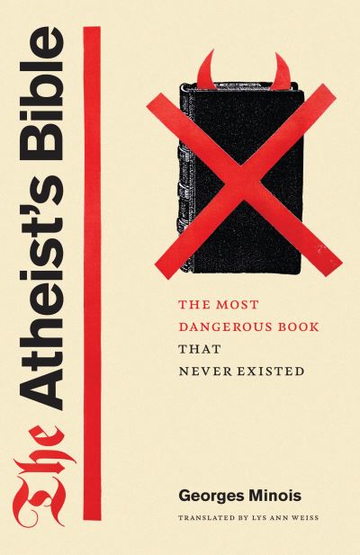 Cover for Georges Minois · The Atheist's Bible: The Most Dangerous Book That Never Existed (Paperback Book) (2022)