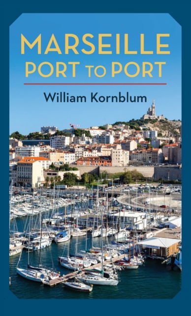 Cover for Kornblum, William (Professor, C.U.N.Y. Graduate School) · Marseille, Port to Port (Hardcover Book) (2022)