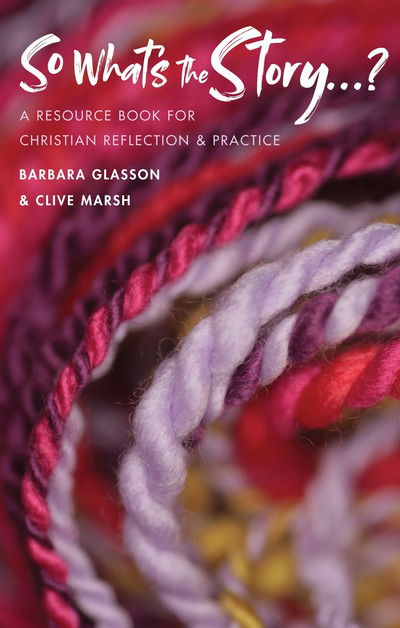 Cover for Barbara Glasson · So What's The Story?: A resource book for Christian reflection and practice (Paperback Book) (2019)