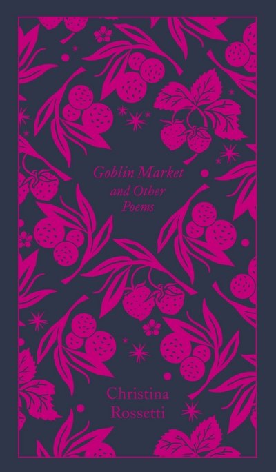 Cover for Christina Rossetti · Goblin Market and Other Poems - Penguin Clothbound Poetry (Gebundenes Buch) (2017)