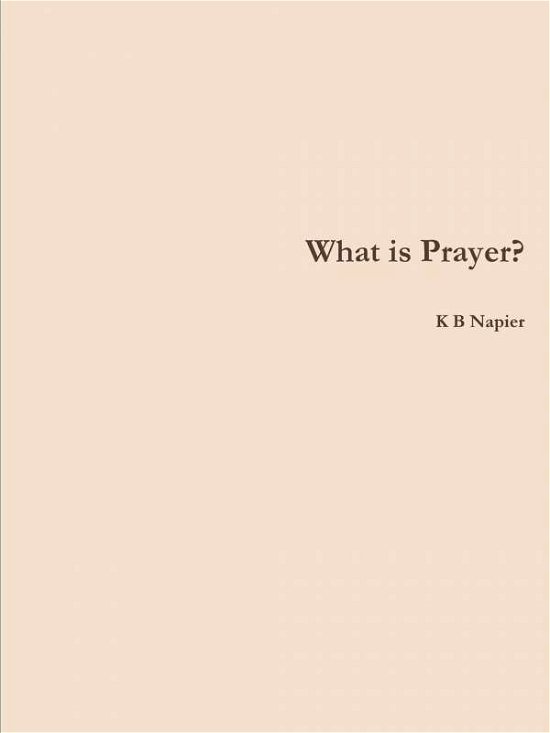 Cover for K B Napier · What is Prayer? (Pocketbok) (2018)
