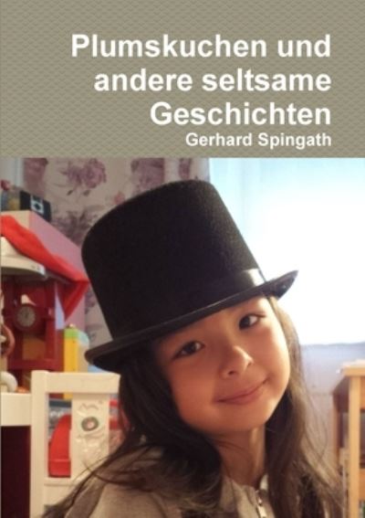 Cover for Gerhard Spingath · Plumskuchen und Andere Seltsame Geschichten (Book) (2017)