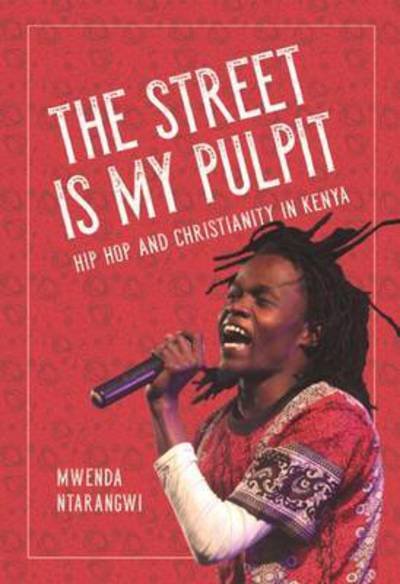 Cover for Mwenda Ntarangwi · The Street Is My Pulpit: Hip Hop and Christianity in Kenya - Interp Culture New Millennium (Inbunden Bok) (2016)
