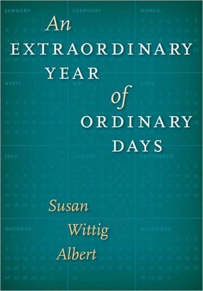 An Extraordinary Year of Ordinary Days - Southwestern Writers Collection Series, Wittliff Collections at Texas State University - Susan Wittig Albert - Books - University of Texas Press - 9780292723061 - September 1, 2010