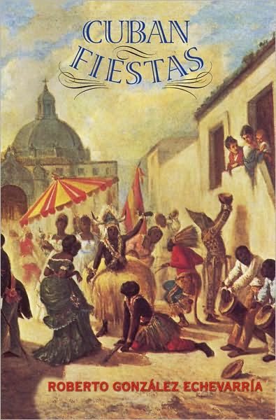 Cover for Roberto Gonzalez Echevarria · Cuban Fiestas (Hardcover Book) (2010)