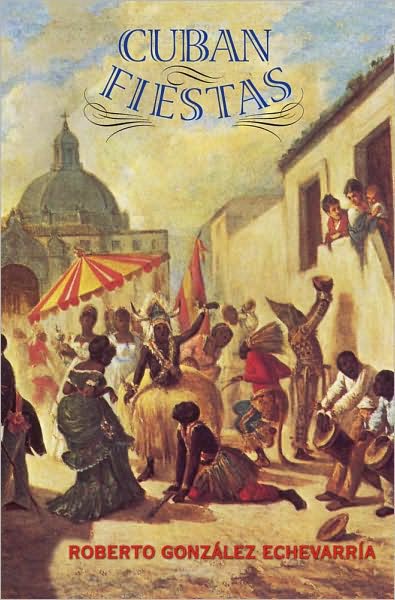 Cover for Roberto Gonzalez Echevarria · Cuban Fiestas (Hardcover Book) (2010)