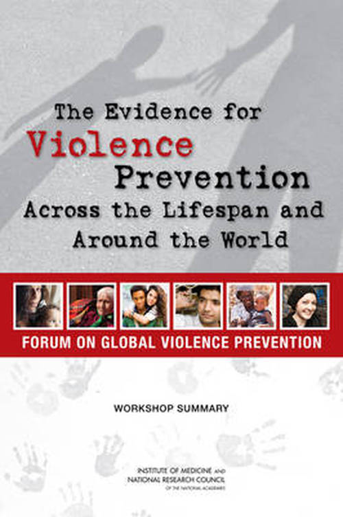 The Evidence for Violence Prevention Across the Lifespan and Around the World: Workshop Summary - National Research Council - Books - National Academies Press - 9780309289061 - April 18, 2014