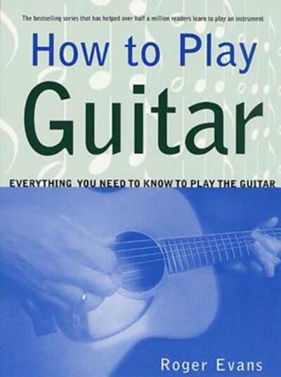 Cover for Roger Evans · How to Play Guitar: Everything You Need to Know to Play the Guitar (Paperback Book) (2001)