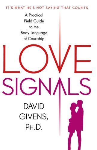 Cover for David Givens · Love Signals: A Practical Field Guide to the Body Language of Courtship (Paperback Book) [Reprint edition] (2006)