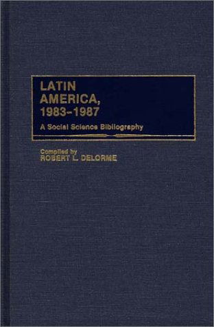 Cover for Robert L. Delorme · Latin America, 1983-1987: A Social Science Bibliography - Bibliographies and Indexes in Sociology (Hardcover Book) (1988)