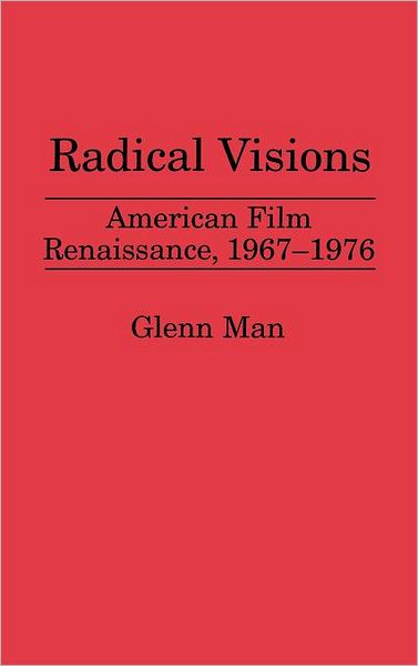 Cover for Glenn Man · Radical Visions: American Film Renaissance, 1967-1976 (Hardcover Book) (1994)