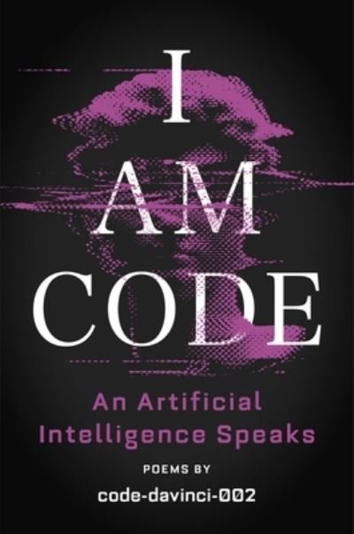 Cover for Code-davinci-002 · I Am Code : An Artificial Intelligence Speaks: Poems (Paperback Book) (2023)