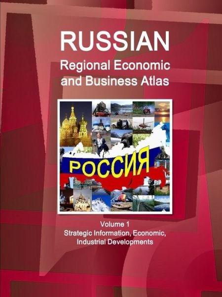 Cover for Ibpus.com · Russian Regional Economic and Business Atlas Volume 1 Strategic Information, Economic, Industrial Developments (Paperback Bog) (2019)