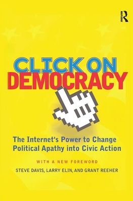 Cover for Grant Reeher · Click On Democracy: The Internet's Power To Change Political Apathy Into Civic Action (Hardcover Book) (2019)
