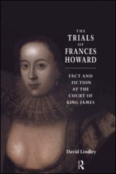 Cover for David Lindley · The Trials of Frances Howard: Fact and Fiction at the Court of King James (Gebundenes Buch) (1993)