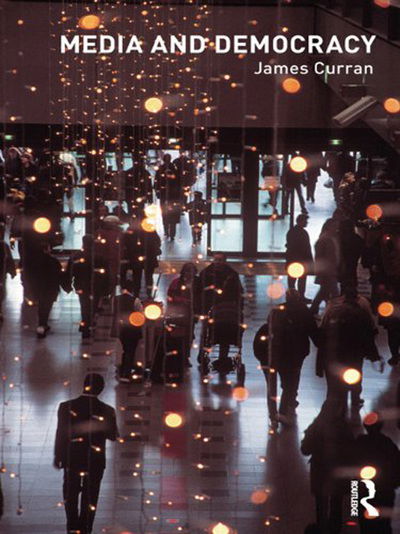 Cover for Curran, James (Goldsmiths, University of London, UK) · Media and Democracy - Communication and Society (Gebundenes Buch) (2011)