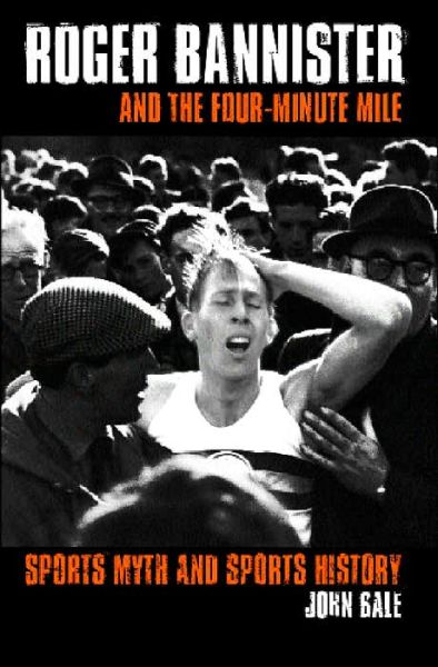 Roger Bannister and the Four-Minute Mile: Sports Myth and Sports History - John Bale - Books - Taylor & Francis Ltd - 9780415346061 - April 29, 2004