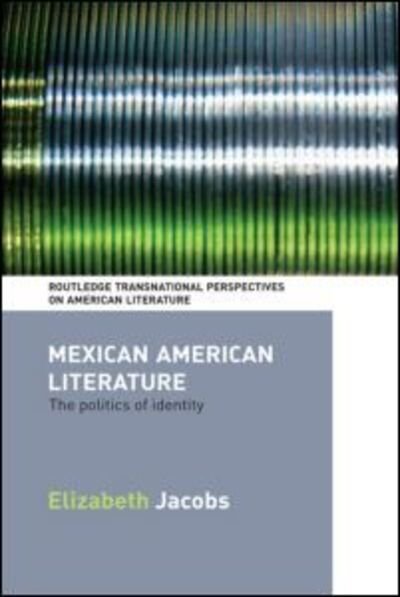 Cover for Elizabeth Jacobs · Mexican American Literature: The Politics of Identity - Routledge Transnational Perspectives on American Literature (Pocketbok) (2009)