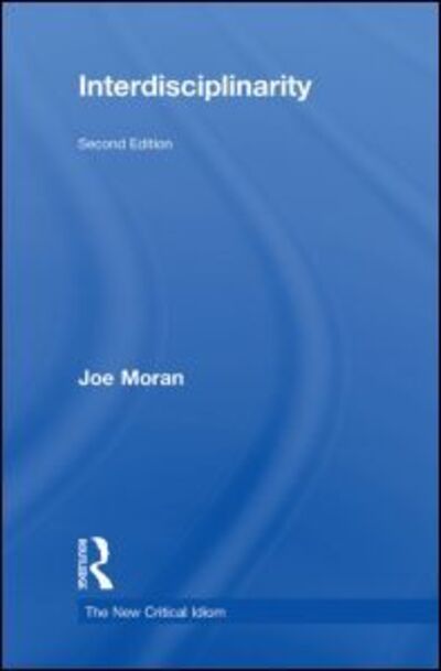 Cover for Moran, Joe (Liverpool John Moores University, UK) · Interdisciplinarity - The New Critical Idiom (Hardcover Book) (2010)