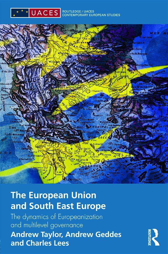 Cover for Andrew Geddes · The European Union and South East Europe: The Dynamics of Europeanization and Multilevel Governance - Routledge / UACES Contemporary European Studies (Gebundenes Buch) (2012)