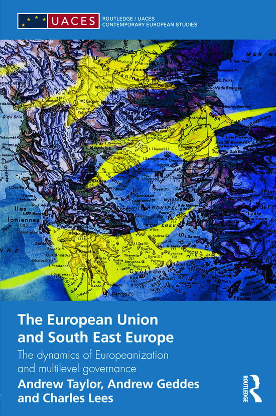 Cover for Andrew Geddes · The European Union and South East Europe: The Dynamics of Europeanization and Multilevel Governance - Routledge / UACES Contemporary European Studies (Hardcover bog) (2012)