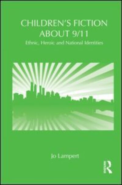 Cover for Lampert, Jo (Queensland University of Technology, Australia) · Children's Fiction about 9/11: Ethnic, National and Heroic Identities - Children's Literature and Culture (Paperback Book) (2011)