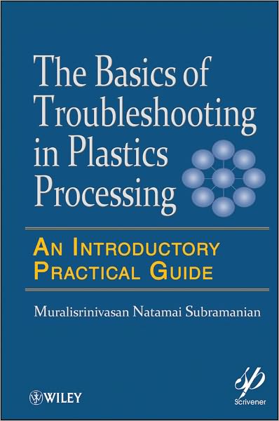 Cover for Muralisrinivasan Natamai Subramanian · Basics of Troubleshooting in Plastics Processing: An Introductory Practical Guide - Wiley-Scrivener (Hardcover Book) (2011)