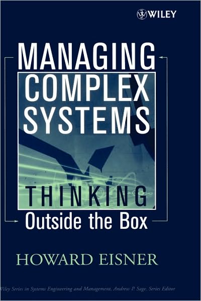 Cover for Eisner, Howard (The George Washington University, Washington, DC) · Managing Complex Systems: Thinking Outside the Box - Wiley Series in Systems Engineering and Management (Hardcover Book) (2005)