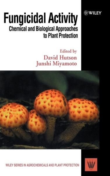 Cover for DH Hutson · Fungicidal Activity: Chemical and Biological Approaches to Plant Protection - Wiley Series in Agrochemicals &amp; Plant Protection (Hardcover Book) (1998)