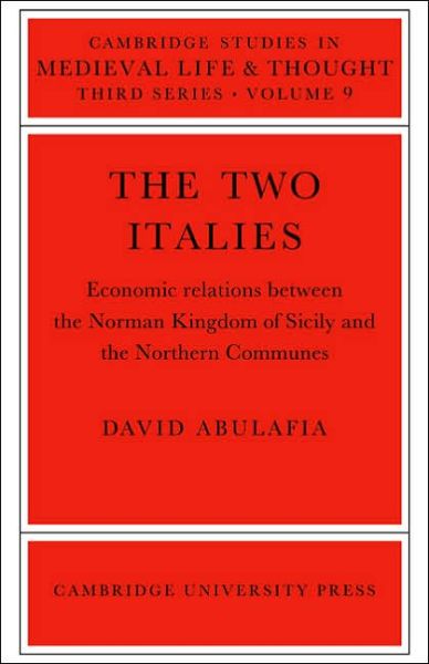 Cover for Abulafia, David (University of Cambridge) · The Two Italies: Economic Relations Between the Norman Kingdom of Sicily and the Northern Communes - Cambridge Studies in Medieval Life and Thought: Third Series (Paperback Book) (2005)