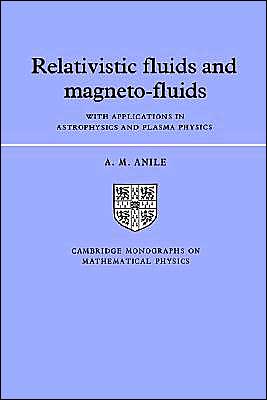 Relativistic Fluids and Magneto-fluids: With Applications in Astrophysics and Plasma Physics - Cambridge Monographs on Mathematical Physics - A. M. Anile - Livros - Cambridge University Press - 9780521304061 - 23 de fevereiro de 1990