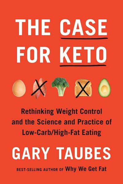 Cover for Gary Taubes · The Case for Keto: The Case for Keto, Carbohydrate Restriction, and Rethinking Weight Control (Innbunden bok) (2020)