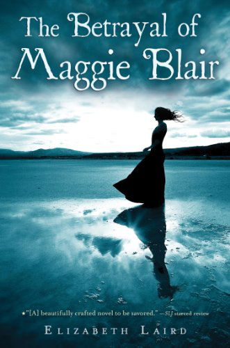 The Betrayal of Maggie Blair - Elizabeth Laird - Kirjat - HMH Books for Young Readers - 9780547722061 - tiistai 8. toukokuuta 2012