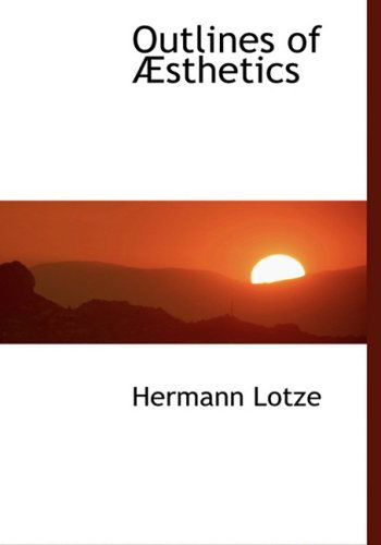 Outlines of A¿sthetics - Hermann Lotze - Books - BiblioLife - 9780554454061 - August 21, 2008