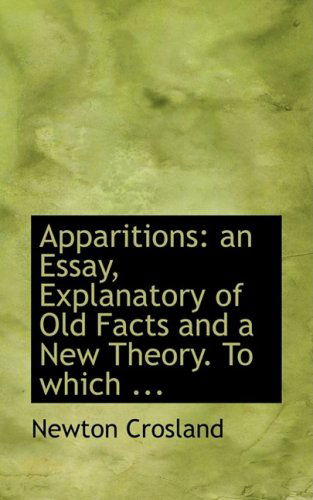 Cover for Newton Crosland · Apparitions: an Essay, Explanatory of Old Facts and a New Theory. to Which ... (Hardcover Book) (2008)