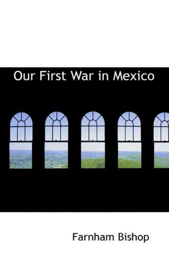 Cover for Farnham Bishop · Our First War in Mexico (Paperback Book) (2008)