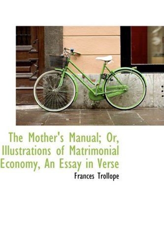 Cover for Frances Trollope · The Mother's Manual; Or, Illustrations of Matrimonial Economy, an Essay in Verse (Hardcover Book) (2009)