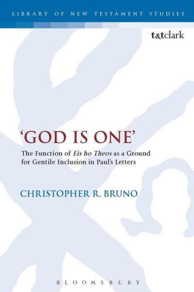 Cover for Christopher R. Bruno · God is One': The Function of 'Eis ho Theos' as a Ground for Gentile Inclusion in Paul's Letters - The Library of New Testament Studies (Paperback Book) (2015)