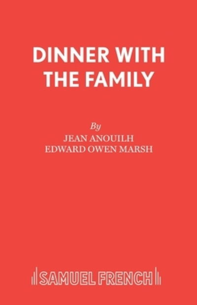 Dinner with the Family: Play - Acting Edition - Jean Anouilh - Books - Samuel French Ltd - 9780573011061 - November 26, 2019