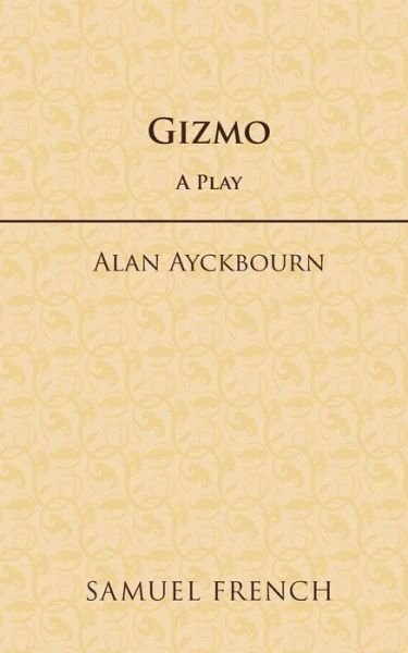 Gizmo - Acting Edition - Alan Ayckbourn - Livres - Samuel French Ltd - 9780573152061 - 1 juillet 2000