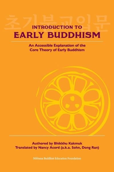 Cover for Bhikkhu Kakmuk · Introduction to Early Buddhism : An Accessible Explanation of the Core Theory of Early Buddhism (Paperback Book) (2019)