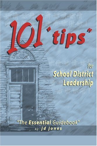 101 "Tips" for School District Leadership: the Essential Guidebook - Jerry Jones - Bøger - iUniverse, Inc. - 9780595312061 - February 24, 2004