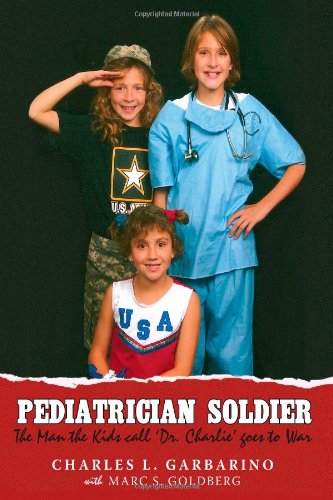 Cover for Charles L Garbarino · Pediatrician Soldier: The Man the Kids call 'Dr. Charlie' goes to War (Hardcover Book) (2008)