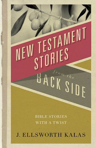 Cover for J. Ellsworth Kalas · New Testament Stories from the Back Side: Bible Stories with a Twist (Paperback Book) [Student / Stdy Gde edition] (2000)